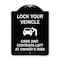 Signmission Lock Your Vehicle Cars and Contents Left Owners Risk Heavy-Gauge Aluminum Sign, 24" H, BW-1824-23880 A-DES-BW-1824-23880 - alternate 1